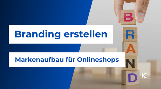 E-Commerce Marke aufbauen – so geht Branding für Onlineshops!